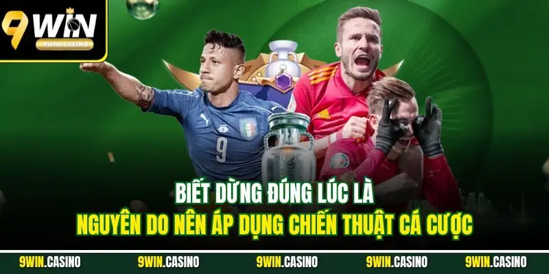 Chiến Thuật Cá Cược Thể Thao| Bật Mí Kinh Nghiệm Hiệu Quả 1 Biết dừng đúng lúc là nguyên do nên áp dụng chiến thuật cá cược