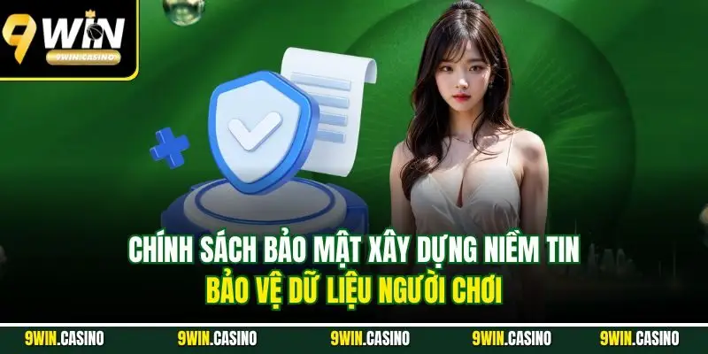 Chính Sách Bảo Mật 9Win – Cam Kết An Toàn Dữ Liệu Tuyệt Đối 1 Chính sách bảo mật xây dựng niềm tin, bảo vệ dữ liệu người chơi