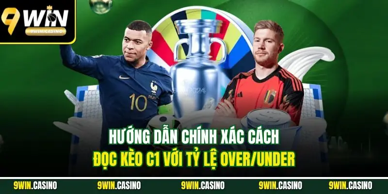 Kèo C1| Tổng Hợp Các Dạng Cược Phổ Biến Nhất Nhà Cái 9WIN 2 Hướng dẫn chính xác cách đọc kèo C1 với tỷ lệ Over/Under