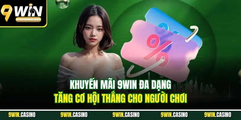 Khuyến Mãi 9Win – Tăng Vốn Cược Với Ưu Đãi Hấp Dẫn 4 Khuyến mãi 9Win đa dạng, tăng cơ hội thắng cho người chơi