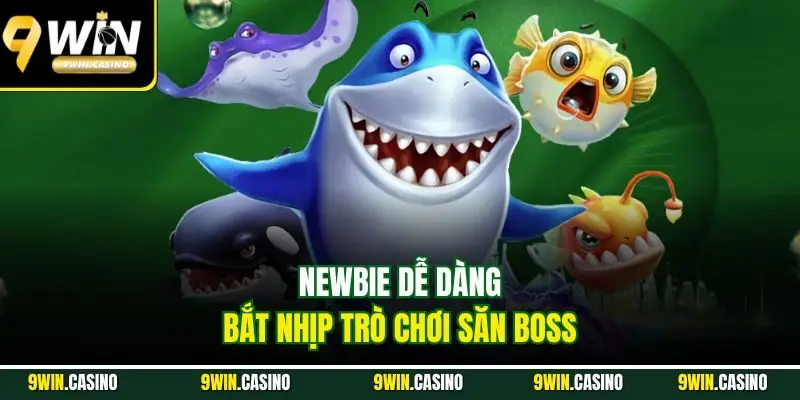 Bắn Cá - Giải Trí Cực Khoái Và Nhận Thưởng Đỉnh Cao 5 Newbie dễ dàng bắt nhịp trò chơi săn boss