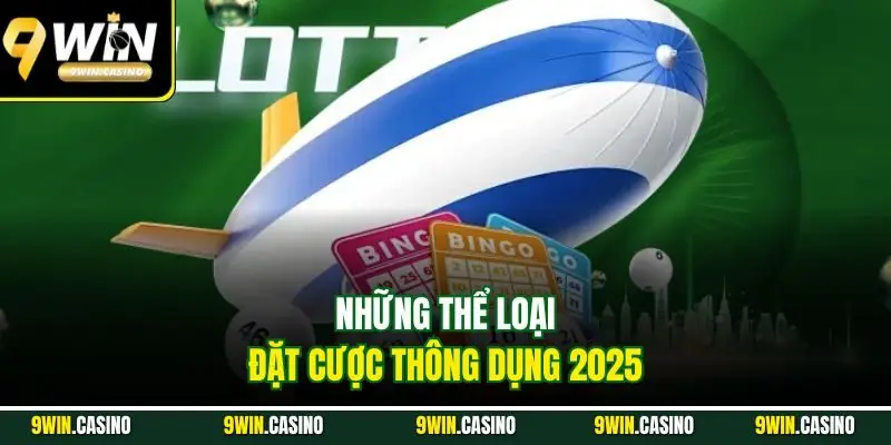 Chiến Thuật Bao Lô - 5 Mẹo Hay Từ Cao Thủ Lão Làng 2 Những thể loại đặt cược thông dụng 2025