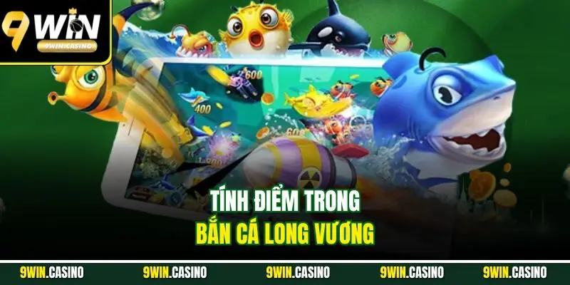 Bắn Cá Long Vương | Siêu Phẩm Đại Dương Đổi Thưởng 2025 2 Tính điểm trong bắn cá Long Vương