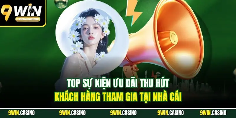 TRANG CHỦ 969 Top sự kiện ưu đãi thu hút khách hàng tham gia tại nhà cái 9Win